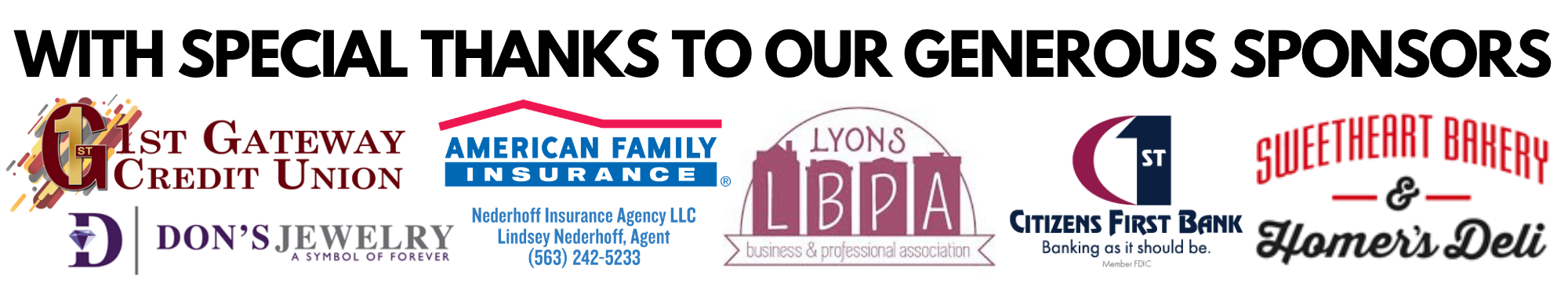 Special thanks to our generous sponsors: 1st Gateway Credit Union, Don's Jewelry, Nederhoff Insurance Agency LLC with American Family Insurance, Lyons LBPA, Citizens First Bank, and Sweetheart Bakery & Homer's Deli.